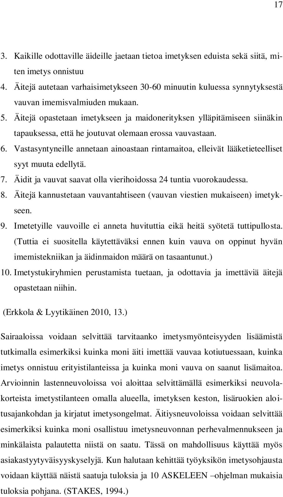 Äitejä opastetaan imetykseen ja maidonerityksen ylläpitämiseen siinäkin tapauksessa, että he joutuvat olemaan erossa vauvastaan. 6.