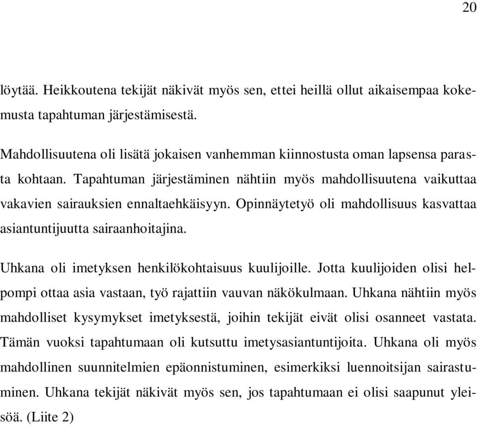 Opinnäytetyö oli mahdollisuus kasvattaa asiantuntijuutta sairaanhoitajina. Uhkana oli imetyksen henkilökohtaisuus kuulijoille.