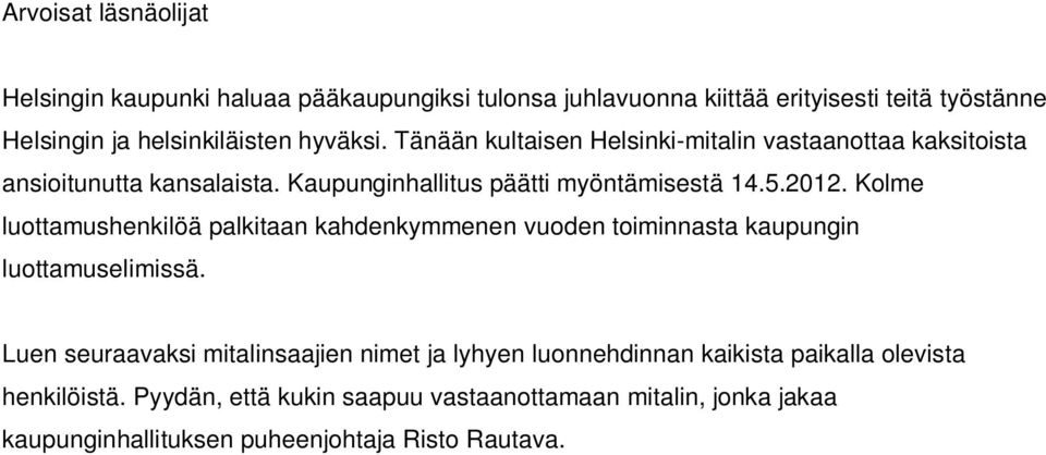 Kolme luottamushenkilöä palkitaan kahdenkymmenen vuoden toiminnasta kaupungin luottamuselimissä.