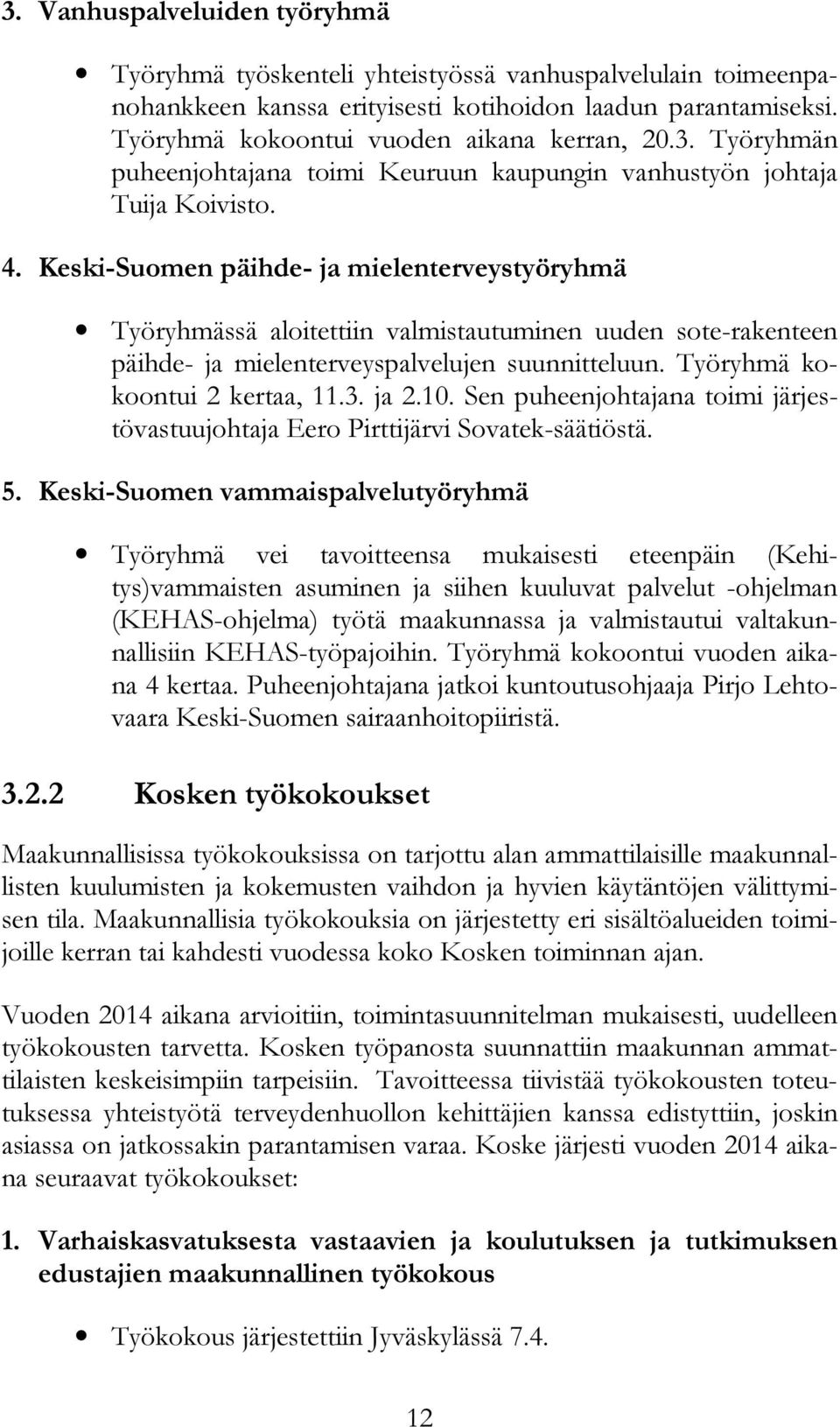 Keski-Suomen päihde- ja mielenterveystyöryhmä Työryhmässä aloitettiin valmistautuminen uuden sote-rakenteen päihde- ja mielenterveyspalvelujen suunnitteluun. Työryhmä kokoontui 2 kertaa, 11.3. ja 2.