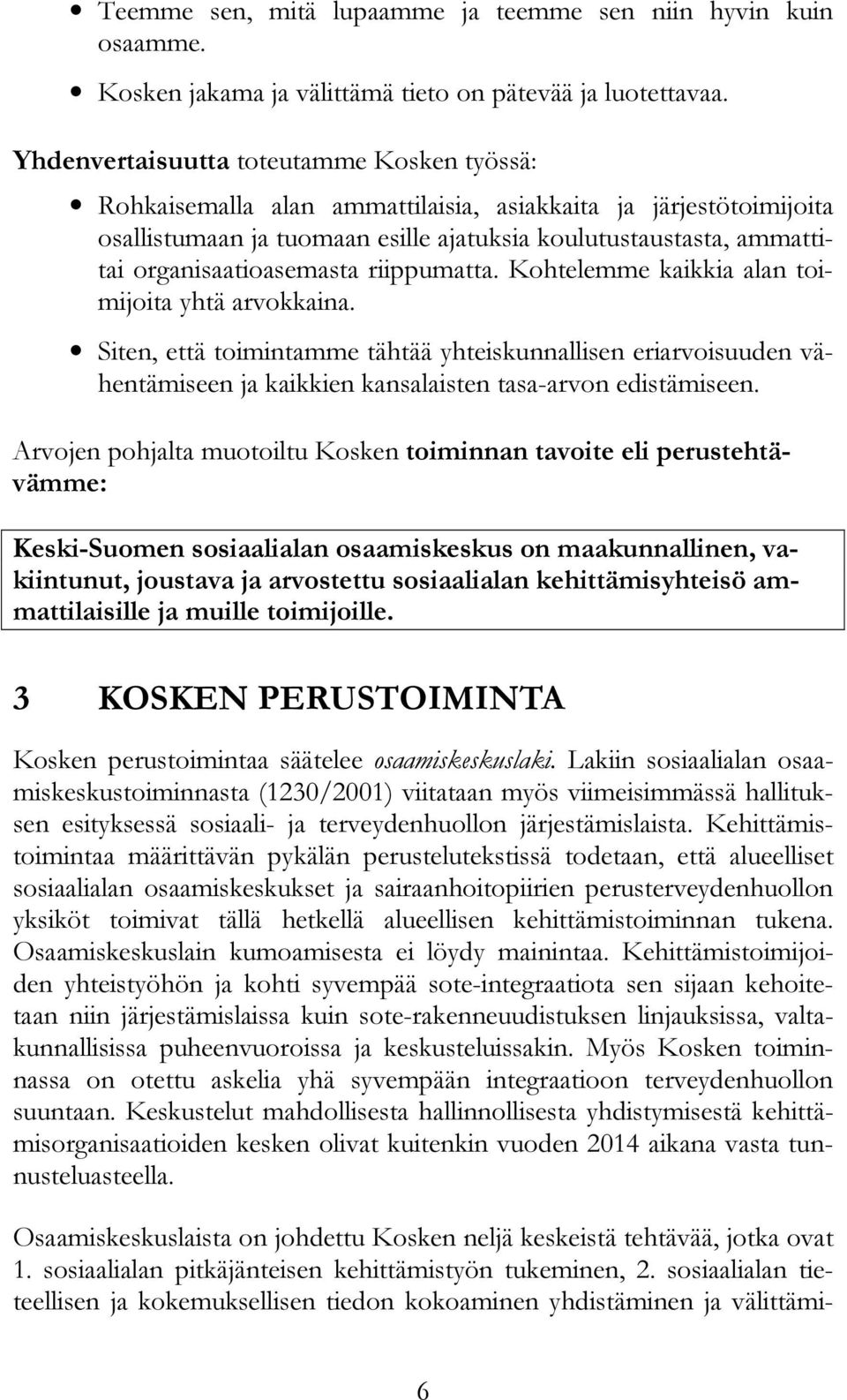 organisaatioasemasta riippumatta. Kohtelemme kaikkia alan toimijoita yhtä arvokkaina.