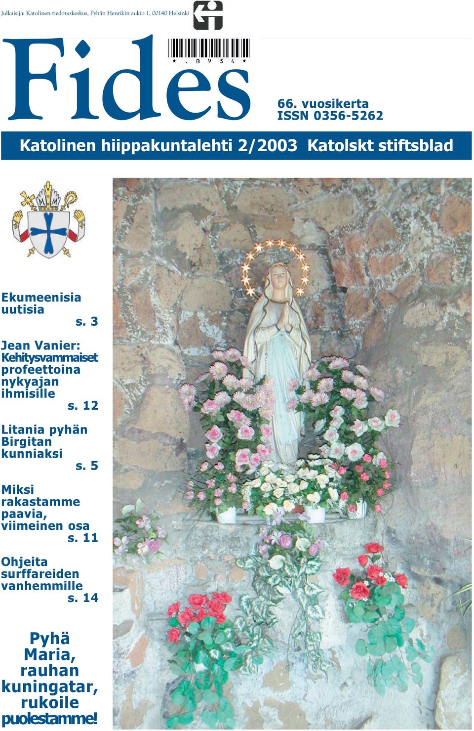 3 Jean Vanier: Kehitysvammaiset profeettoina nykyajan ihmisille s. 12 Litania pyhän Birgitan kunniaksi s.