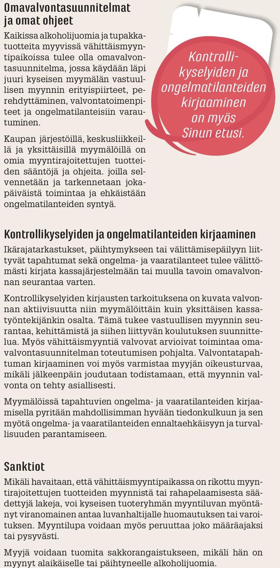 Kaupan järjestöillä, keskusliikkeillä ja yksittäisillä myymälöillä on omia myynti rajoitettujen tuotteiden sääntöjä ja ohjeita.