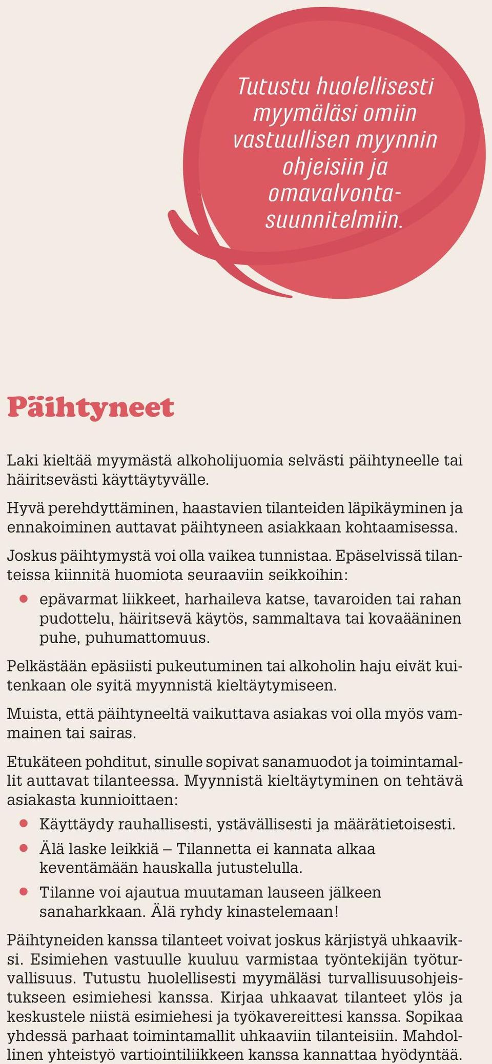 Hyvä perehdyttäminen, haastavien tilanteiden läpikäyminen ja ennakoiminen auttavat päihtyneen asiakkaan kohtaamisessa. Joskus päihtymystä voi olla vaikea tunnistaa.