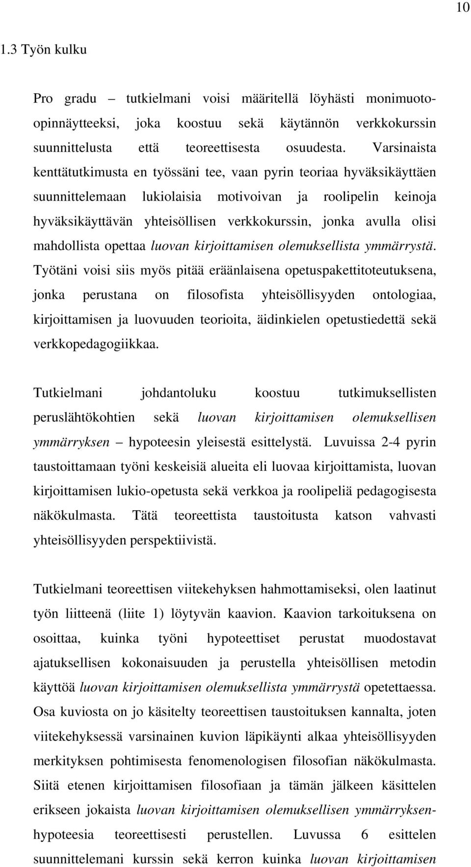 avulla olisi mahdollista opettaa luovan kirjoittamisen olemuksellista ymmärrystä.