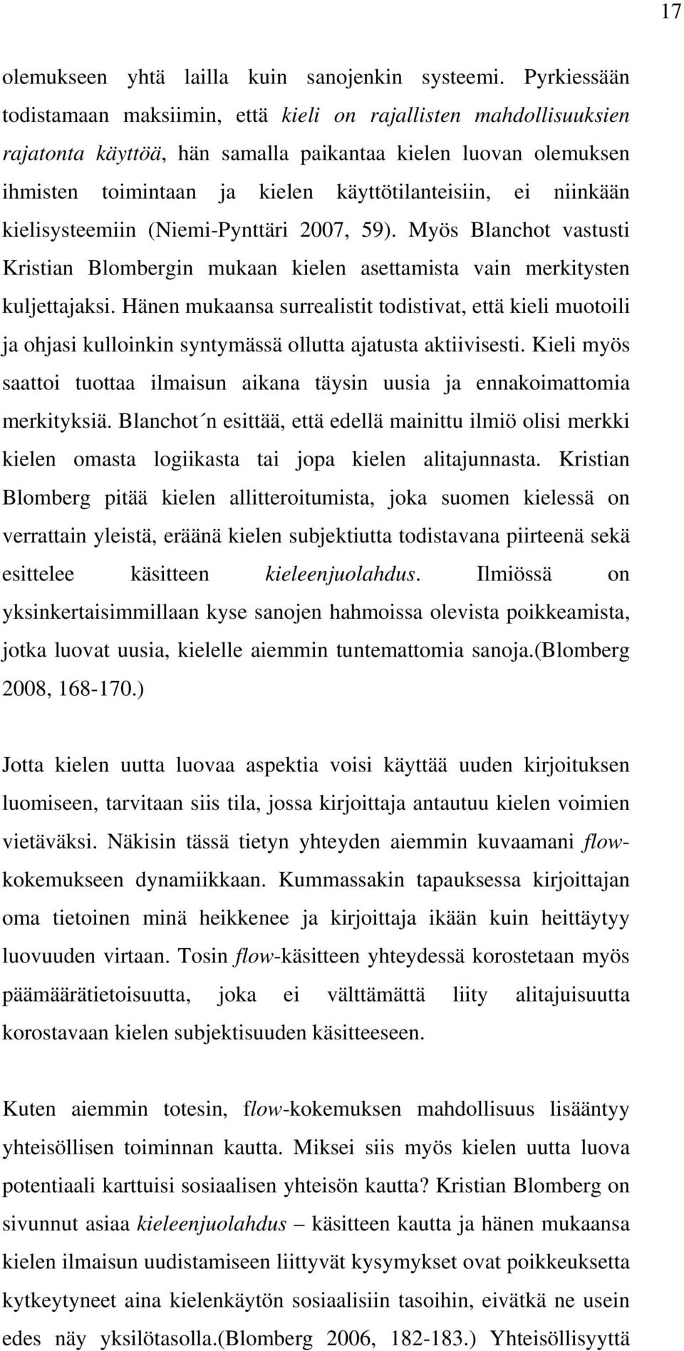 niinkään kielisysteemiin (Niemi-Pynttäri 2007, 59). Myös Blanchot vastusti Kristian Blombergin mukaan kielen asettamista vain merkitysten kuljettajaksi.