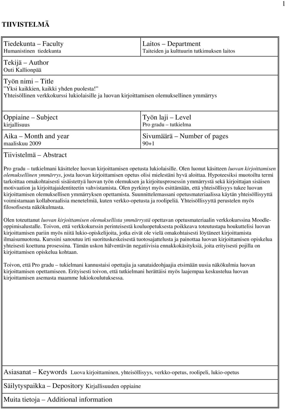 Yhteisöllinen verkkokurssi lukiolaisille ja luovan kirjoittamisen olemuksellinen ymmärrys Oppiaine Subject kirjallisuus Aika Month and year maaliskuu 2009 Tiivistelmä Abstract Työn laji Level Pro