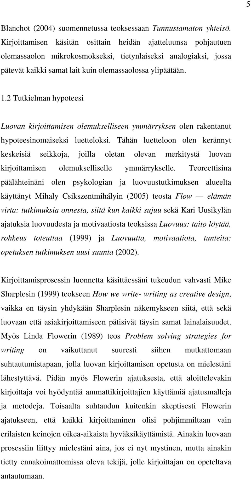 2 Tutkielman hypoteesi Luovan kirjoittamisen olemukselliseen ymmärryksen olen rakentanut hypoteesinomaiseksi luetteloksi.