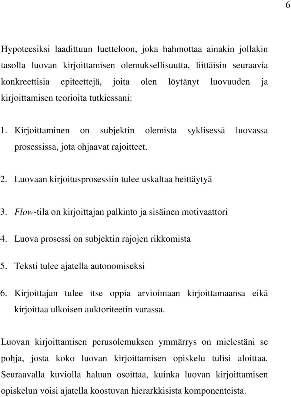 Flow-tila on kirjoittajan palkinto ja sisäinen motivaattori 4. Luova prosessi on subjektin rajojen rikkomista 5. Teksti tulee ajatella autonomiseksi 6.