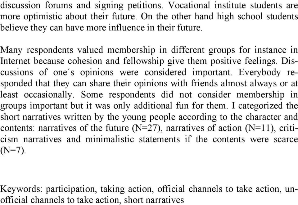 Many respondents valued membership in different groups for instance in Internet because cohesion and fellowship give them positive feelings. Discussions of one s opinions were considered important.