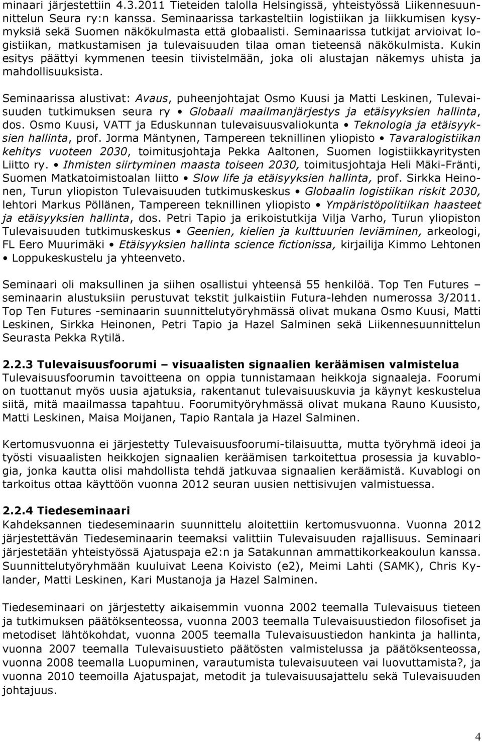 Seminaarissa tutkijat arvioivat logistiikan, matkustamisen ja tulevaisuuden tilaa oman tieteensä näkökulmista.