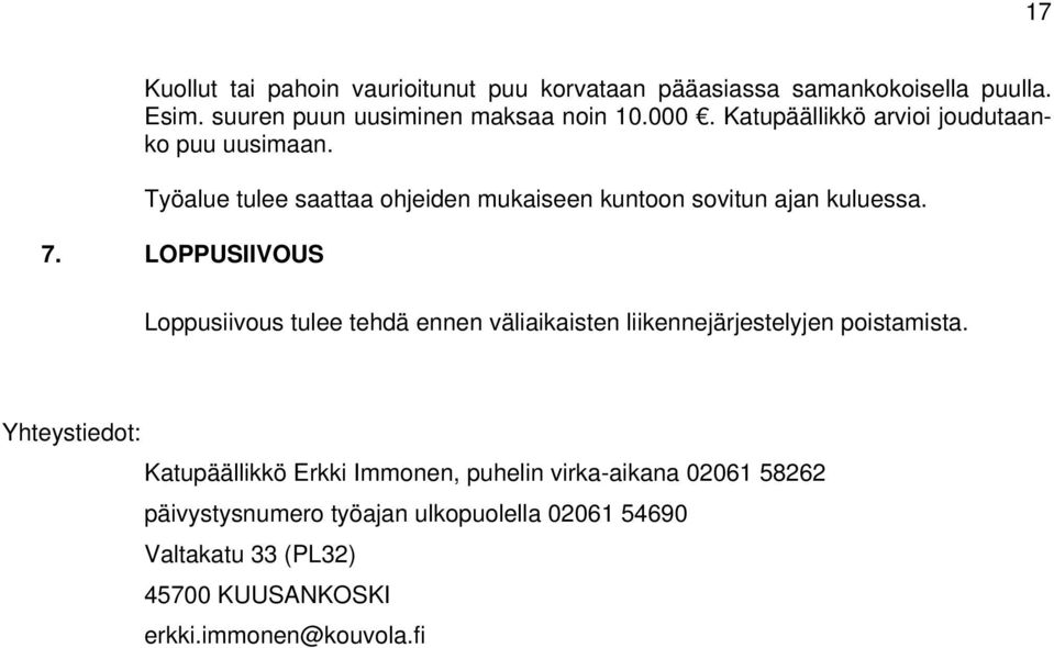 LOPPUSIIVOUS Loppusiivous tulee tehdä ennen väliaikaisten liikennejärjestelyjen poistamista.