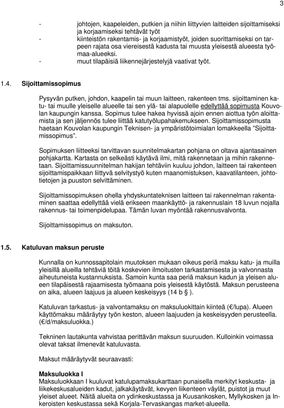 Sijoittamissopimus Pysyvän putken, johdon, kaapelin tai muun laitteen, rakenteen tms.