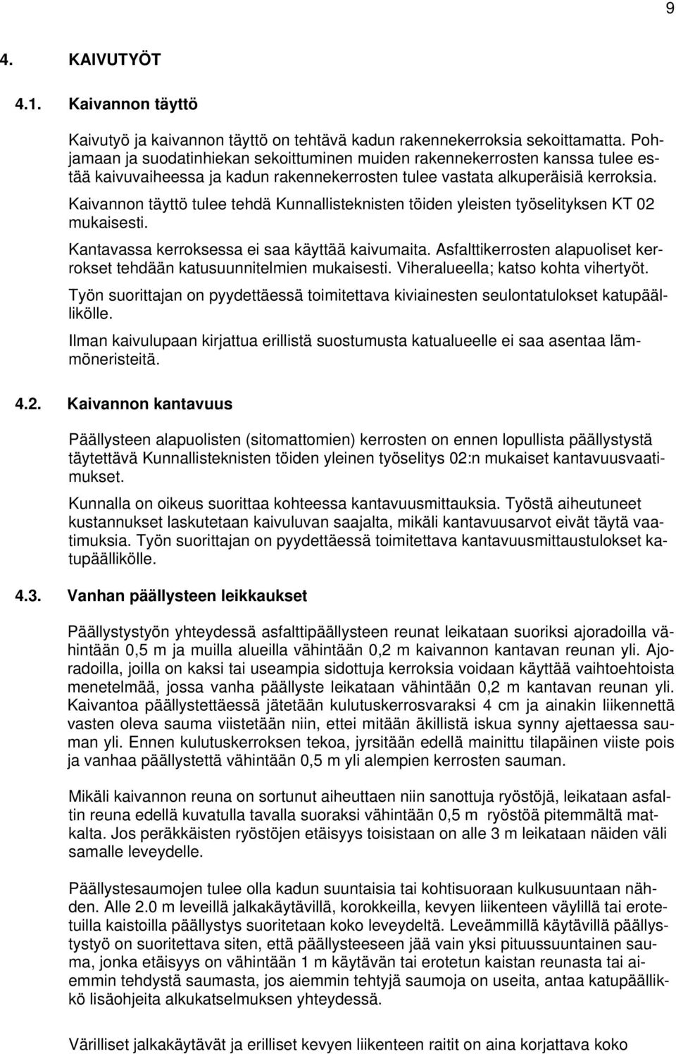 Kaivannon täyttö tulee tehdä Kunnallisteknisten töiden yleisten työselityksen KT 02 mukaisesti. Kantavassa kerroksessa ei saa käyttää kaivumaita.