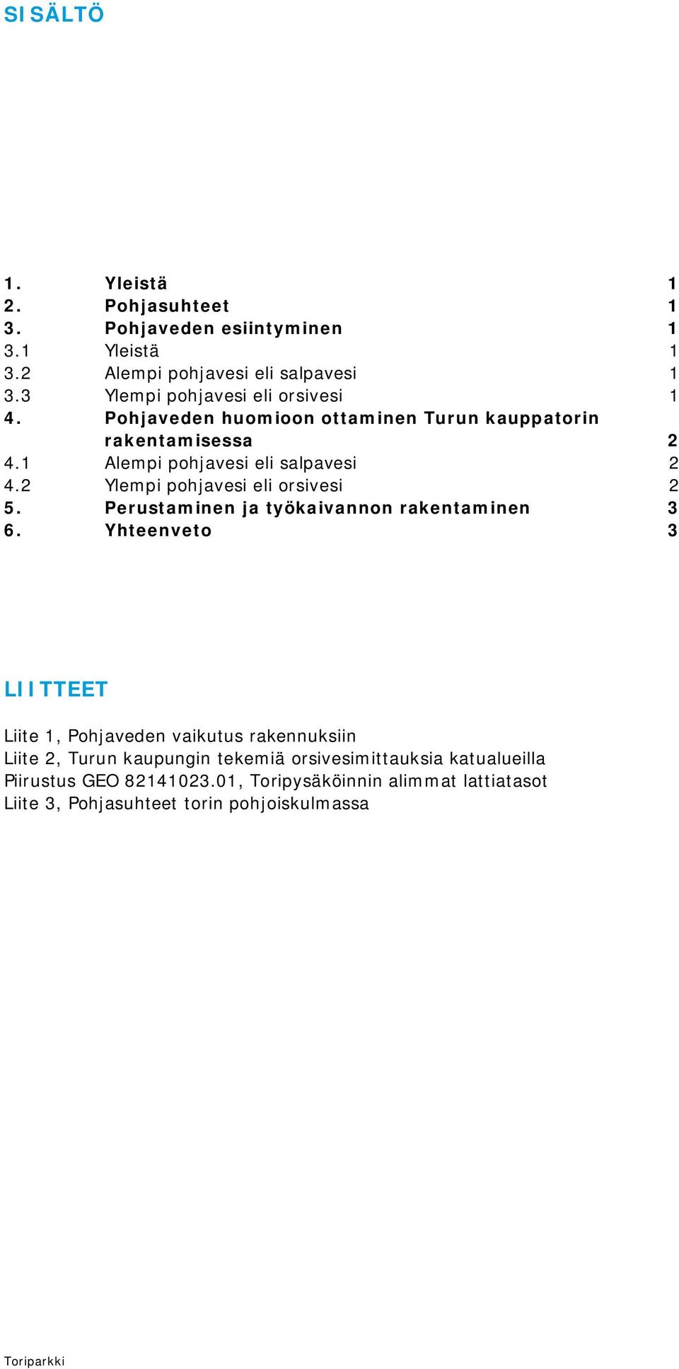 2 Ylempi pohjavesi eli orsivesi 2 5. Perustaminen ja työkaivannon rakentaminen 3 6.