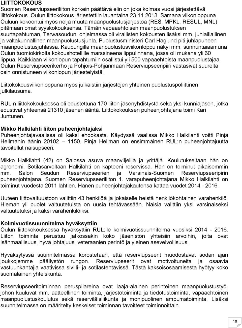 Tämän vapaaehtoisen maanpuolustuksen suurtapahtuman, Terwasoudun, ohjelmassa oli virallisten kokousten lisäksi mm. juhlaillallinen ja valtakunnallinen maanpuolustusjuhla.