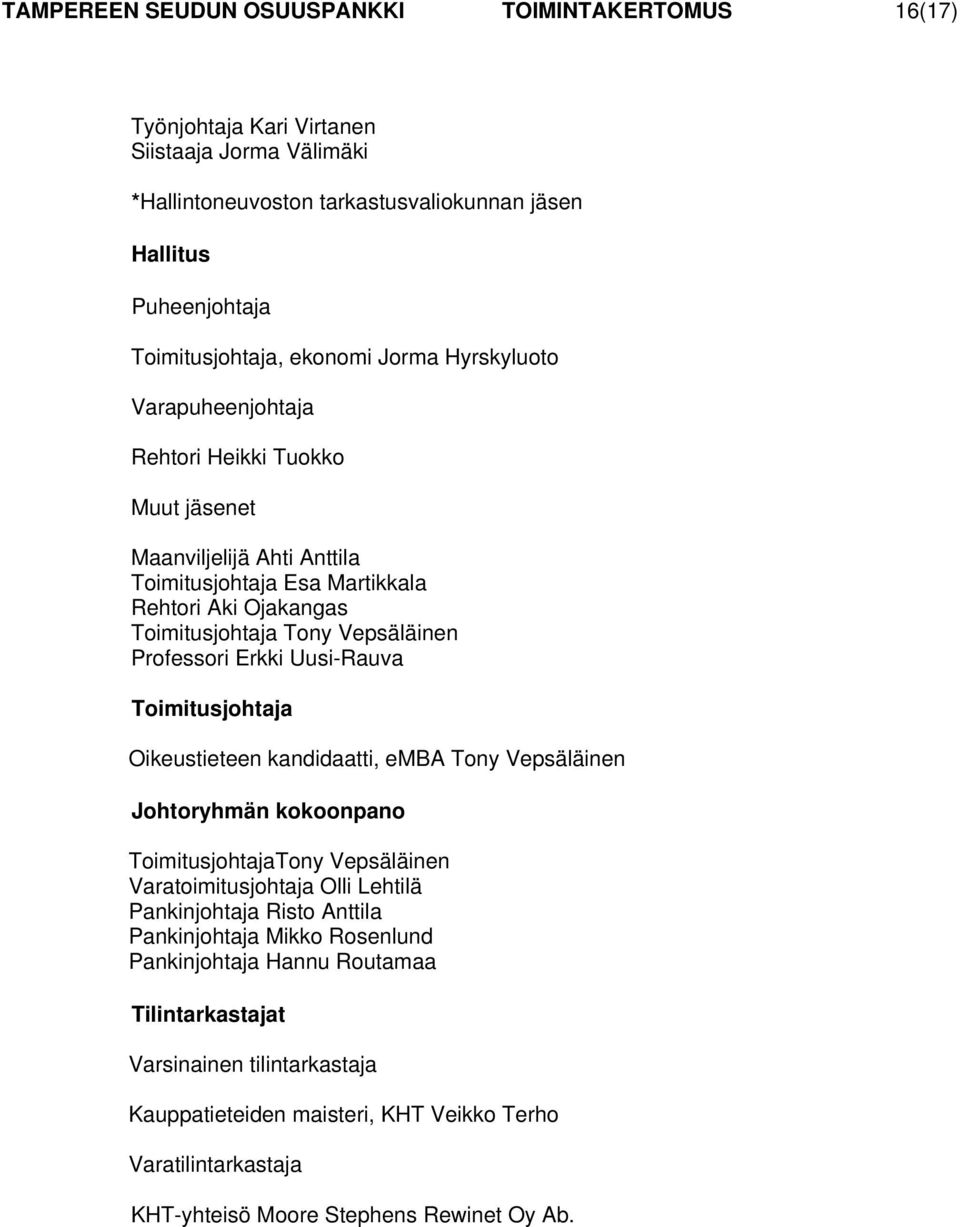 Erkki Uusi-Rauva Toimitusjohtaja Oikeustieteen kandidaatti, emba Tony Vepsäläinen Johtoryhmän kokoonpano ToimitusjohtajaTony Vepsäläinen Varatoimitusjohtaja Olli Lehtilä Pankinjohtaja Risto Anttila