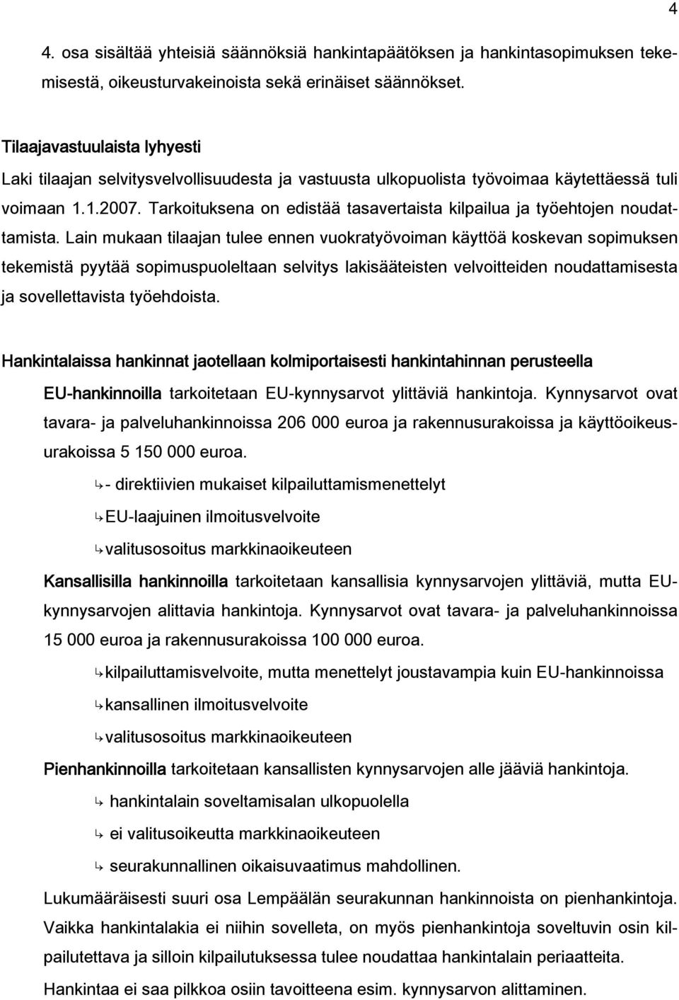 Tarkoituksena on edistää tasavertaista kilpailua ja työehtojen noudattamista.