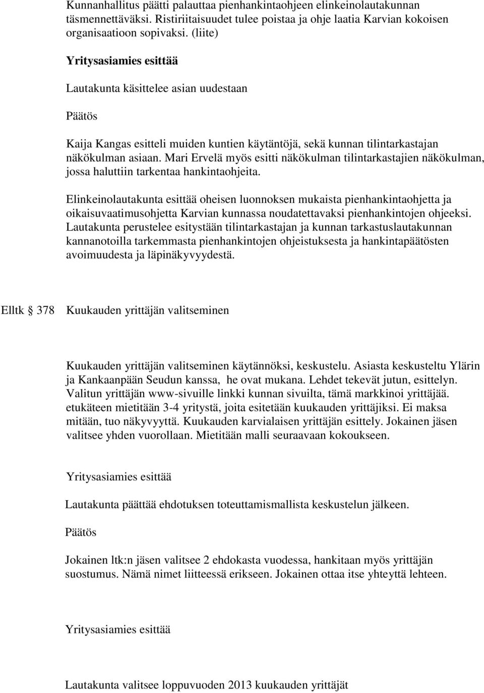 Mari Ervelä myös esitti näkökulman tilintarkastajien näkökulman, jossa haluttiin tarkentaa hankintaohjeita.