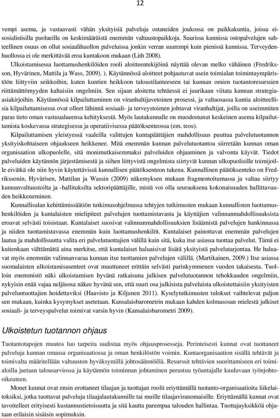 Terveydenhuollossa ei ole merkittävää eroa kuntakoon mukaan (Lith 2008).