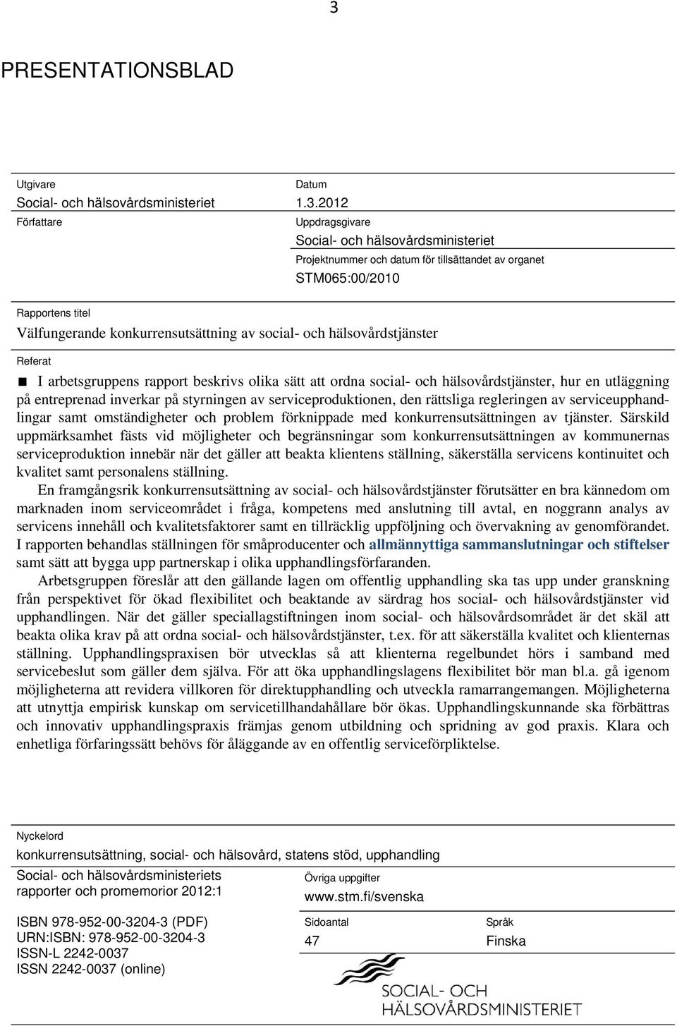 en utläggning på entreprenad inverkar på styrningen av serviceproduktionen, den rättsliga regleringen av serviceupphandlingar samt omständigheter och problem förknippade med konkurrensutsättningen av