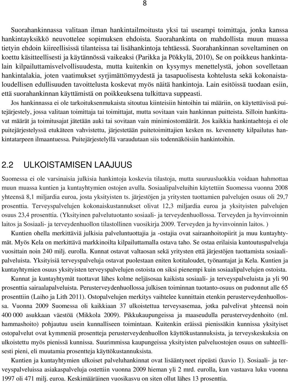 Suorahankinnan soveltaminen on koettu käsitteellisesti ja käytännössä vaikeaksi (Parikka ja Pökkylä, 2010), Se on poikkeus hankintalain kilpailuttamisvelvollisuudesta, mutta kuitenkin on kysymys