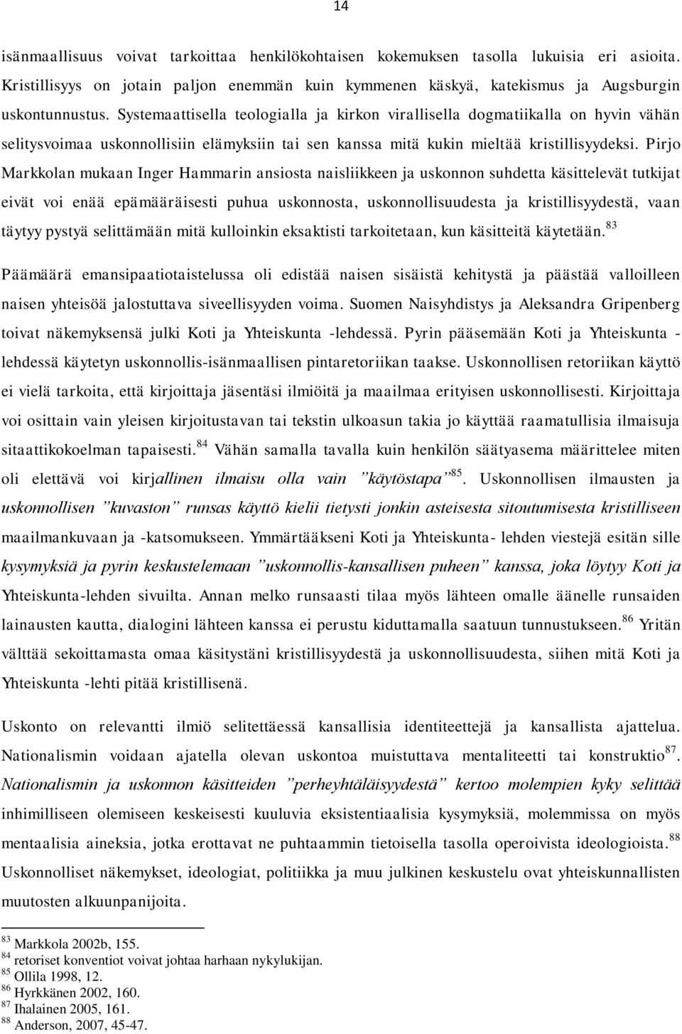 Pirjo Markkolan mukaan Inger Hammarin ansiosta naisliikkeen ja uskonnon suhdetta käsittelevät tutkijat eivät voi enää epämääräisesti puhua uskonnosta, uskonnollisuudesta ja kristillisyydestä, vaan