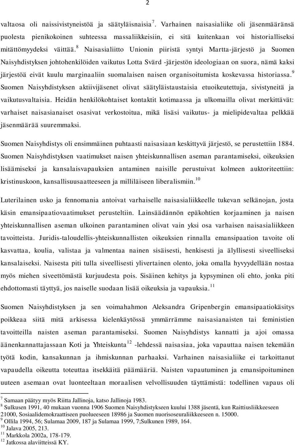 8 Naisasialiitto Unionin piiristä syntyi Martta-järjestö ja Suomen Naisyhdistyksen johtohenkilöiden vaikutus Lotta Svärd -järjestön ideologiaan on suora, nämä kaksi järjestöä eivät kuulu marginaaliin