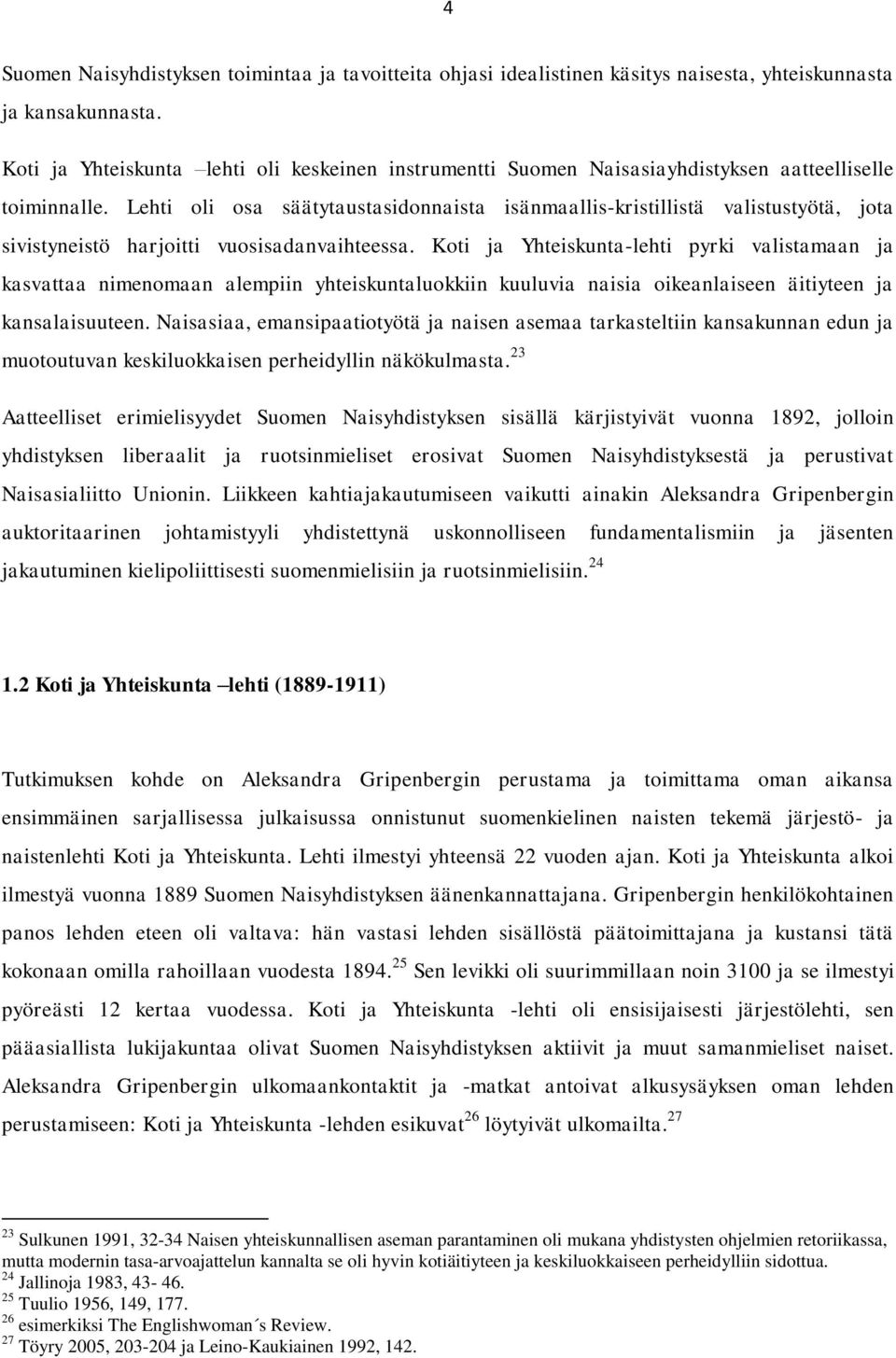 Lehti oli osa säätytaustasidonnaista isänmaallis-kristillistä valistustyötä, jota sivistyneistö harjoitti vuosisadanvaihteessa.