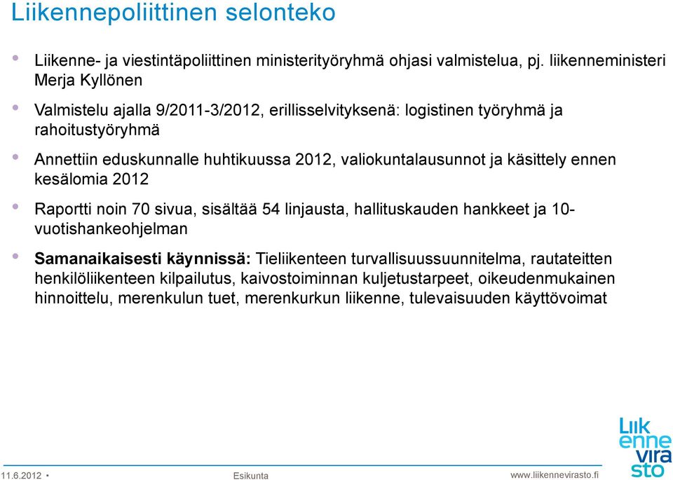 2012, valiokuntalausunnot ja käsittely ennen kesälomia 2012 Raportti noin 70 sivua, sisältää 54 linjausta, hallituskauden hankkeet ja 10- vuotishankeohjelman