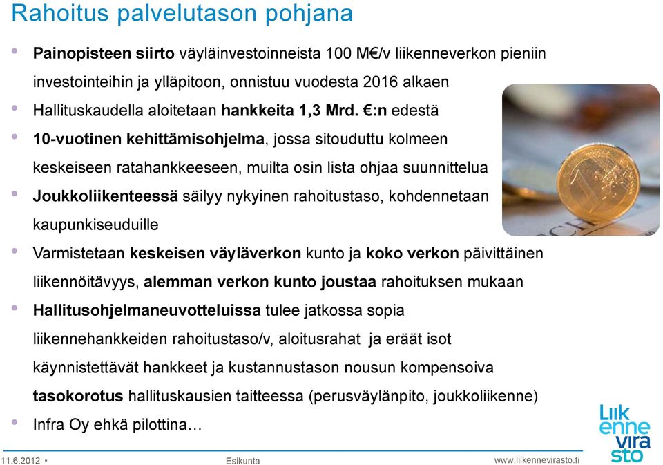 :n edestä 10-vuotinen kehittämisohjelma, jossa sitouduttu kolmeen keskeiseen ratahankkeeseen, muilta osin lista ohjaa suunnittelua Joukkoliikenteessä säilyy nykyinen rahoitustaso, kohdennetaan