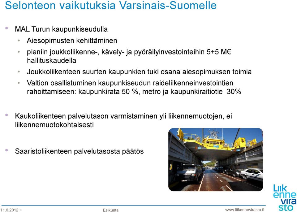 i Valtion osallistuminen kaupunkiseudun raideliikenneinvestointien rahoittamiseen: kaupunkirata 50 %, metro ja kaupunkiraitiotie