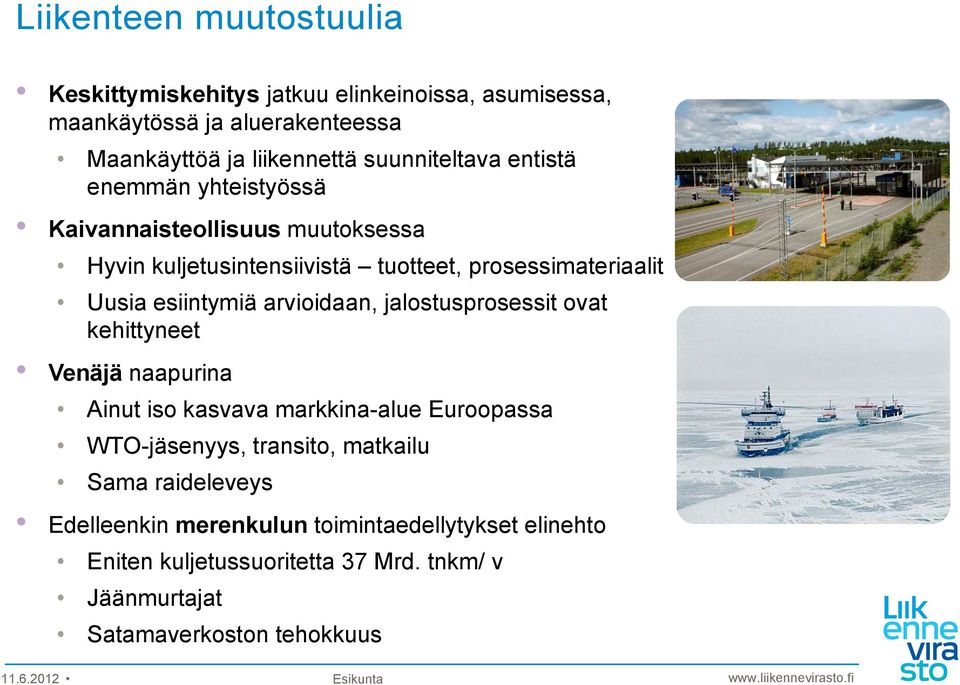 esiintymiä arvioidaan, jalostusprosessit ovat kehittyneet t Venäjä naapurina Ainut iso kasvava markkina-alue Euroopassa WTO-jäsenyys, transito,