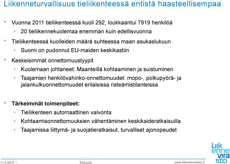 Maanteillä kohtaaminen ja suistuminen Taajamien henkilövahinko-onnettomuudet: onnettomuudet: mopo-, polkupyörä- ja jalankulkuonnettomuudet erilaisissa risteämistilanteissa