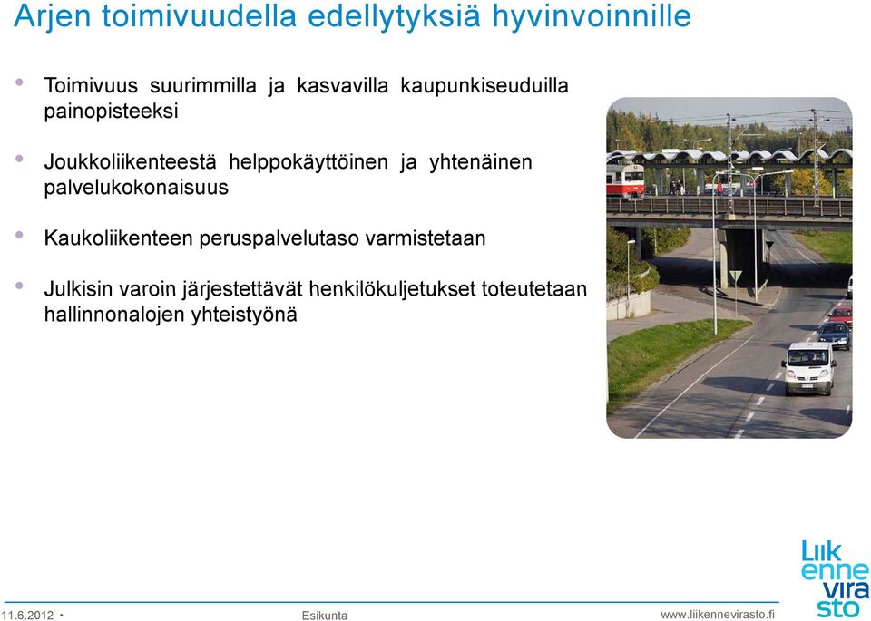 ja yhtenäinen palvelukokonaisuus Kaukoliikenteen peruspalvelutaso varmistetaan