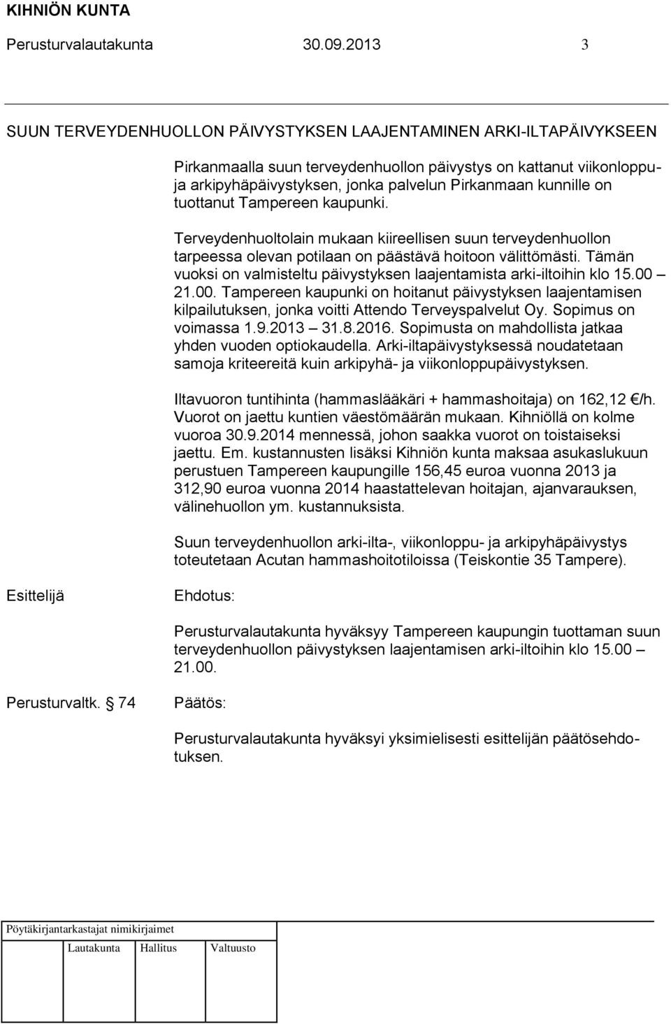 kunnille on tuottanut Tampereen kaupunki. Terveydenhuoltolain mukaan kiireellisen suun terveydenhuollon tarpeessa olevan potilaan on päästävä hoitoon välittömästi.