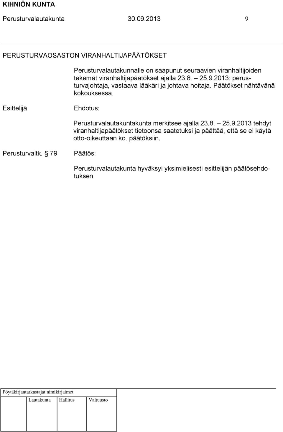 tekemät viranhaltijapäätökset ajalla 23.8. 25.9.2013: perusturvajohtaja, vastaava lääkäri ja johtava hoitaja.