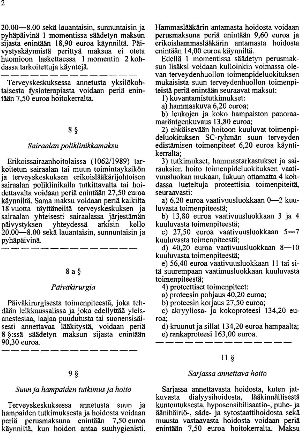 Terveyskeskuksessa annetusta yksiliikohtaisesta rysioterapiasta voidaan periii enint6an 7,50 euroa hoitokerralta.