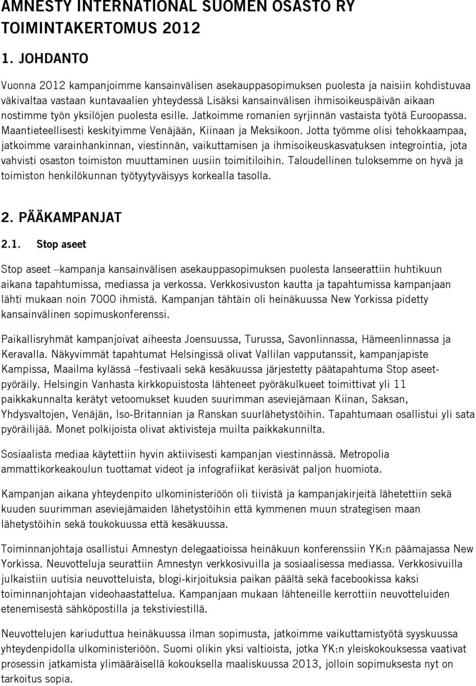 nostimme työn yksilöjen puolesta esille. Jatkoimme romanien syrjinnän vastaista työtä Euroopassa. Maantieteellisesti keskityimme Venäjään, Kiinaan ja Meksikoon.