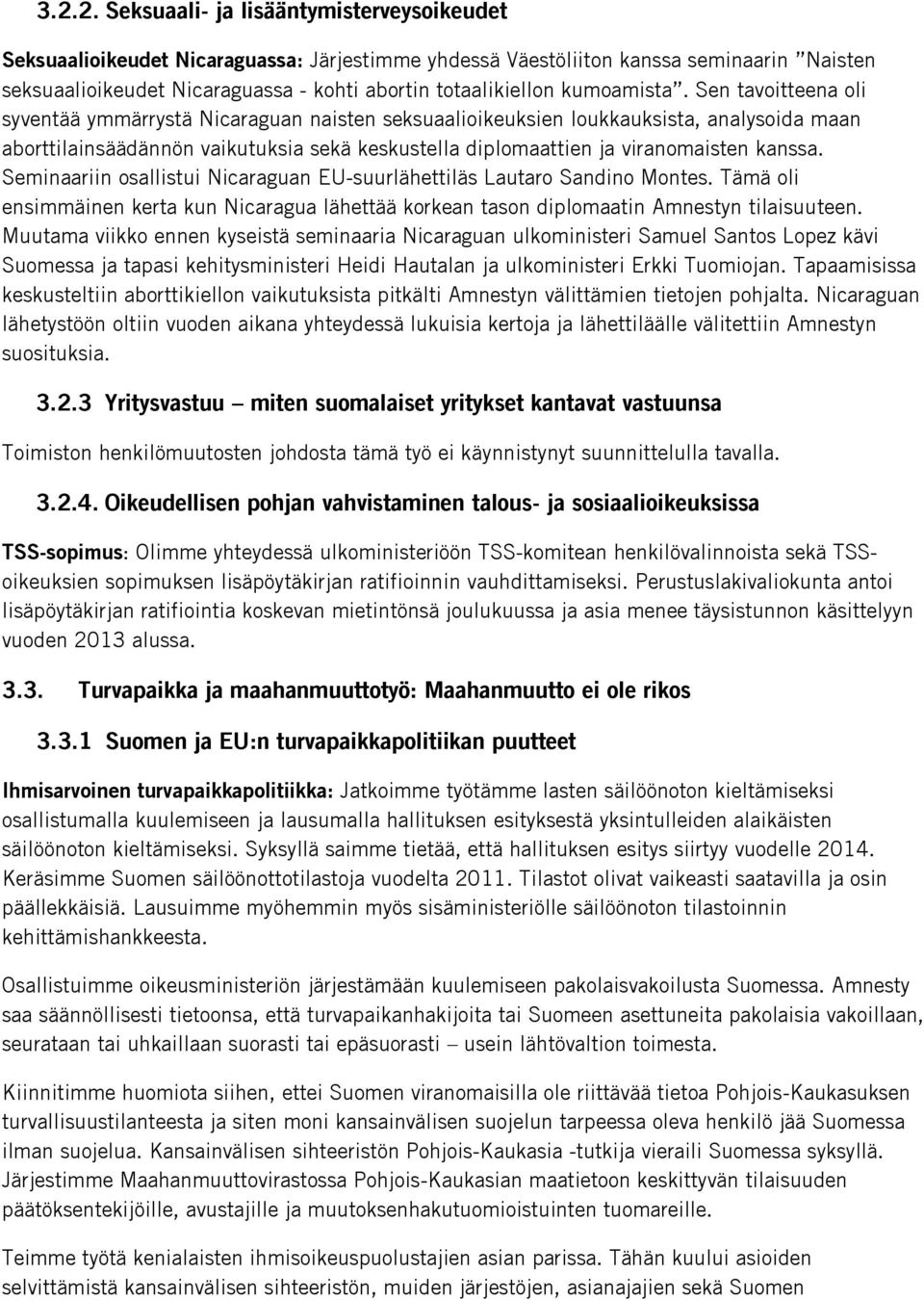 Sen tavoitteena oli syventää ymmärrystä Nicaraguan naisten seksuaalioikeuksien loukkauksista, analysoida maan aborttilainsäädännön vaikutuksia sekä keskustella diplomaattien ja viranomaisten kanssa.