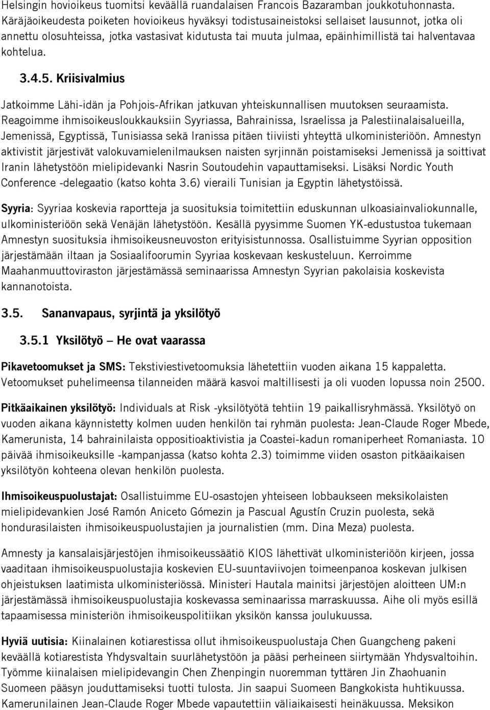 kohtelua. 3.4.5. Kriisivalmius Jatkoimme Lähi-idän ja Pohjois-Afrikan jatkuvan yhteiskunnallisen muutoksen seuraamista.