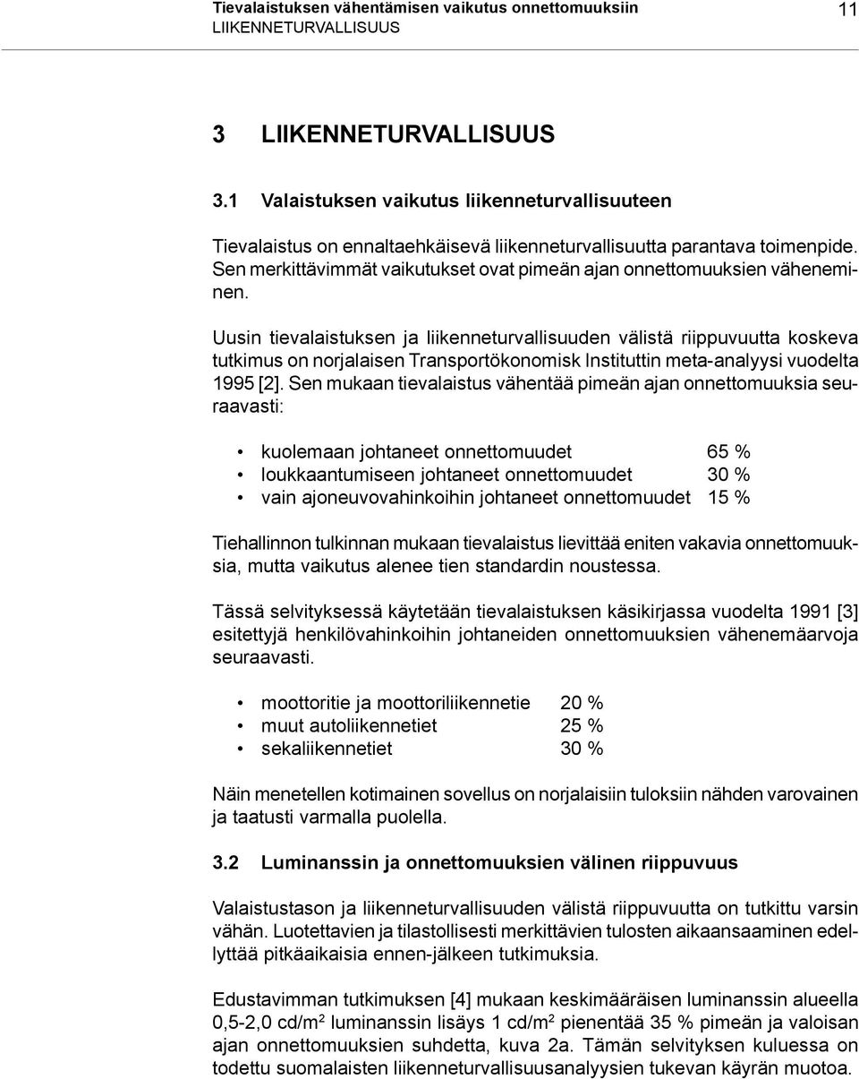 Sen merkittävimmät vaikutukset ovat pimeän ajan onnettomuuksien väheneminen.