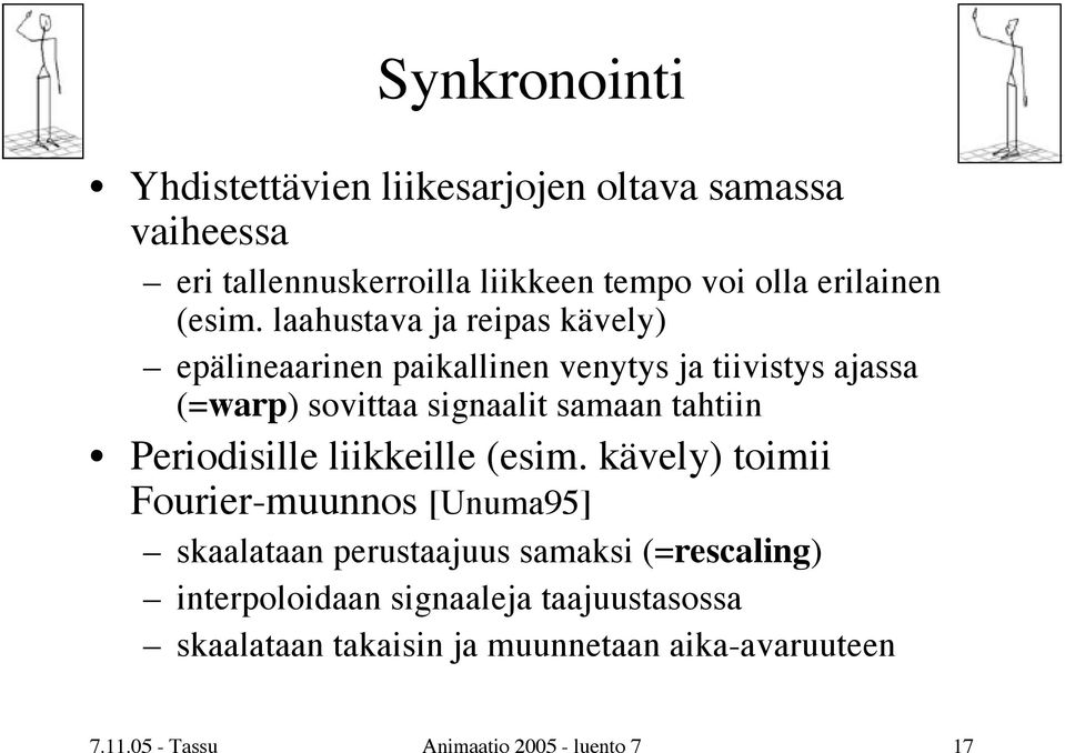 laahustava ja reipas kävely) epälineaarinen paikallinen venytys ja tiivistys ajassa (=warp) sovittaa signaalit samaan tahtiin