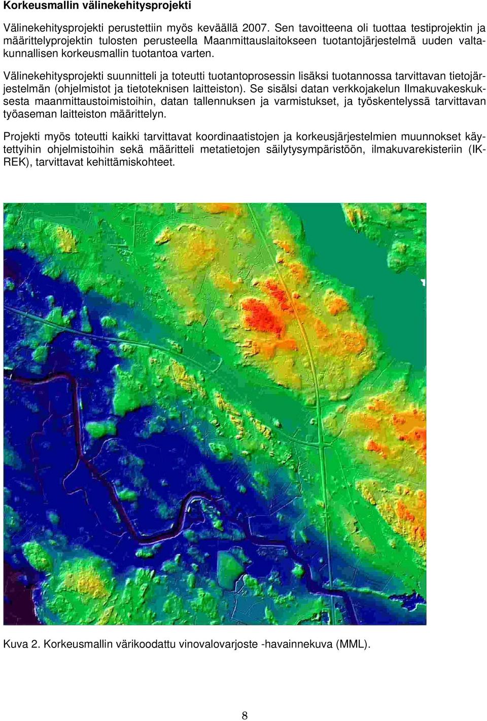 Välinekehitysprojekti suunnitteli ja toteutti tuotantoprosessin lisäksi tuotannossa tarvittavan tietojärjestelmän (ohjelmistot ja tietoteknisen laitteiston).