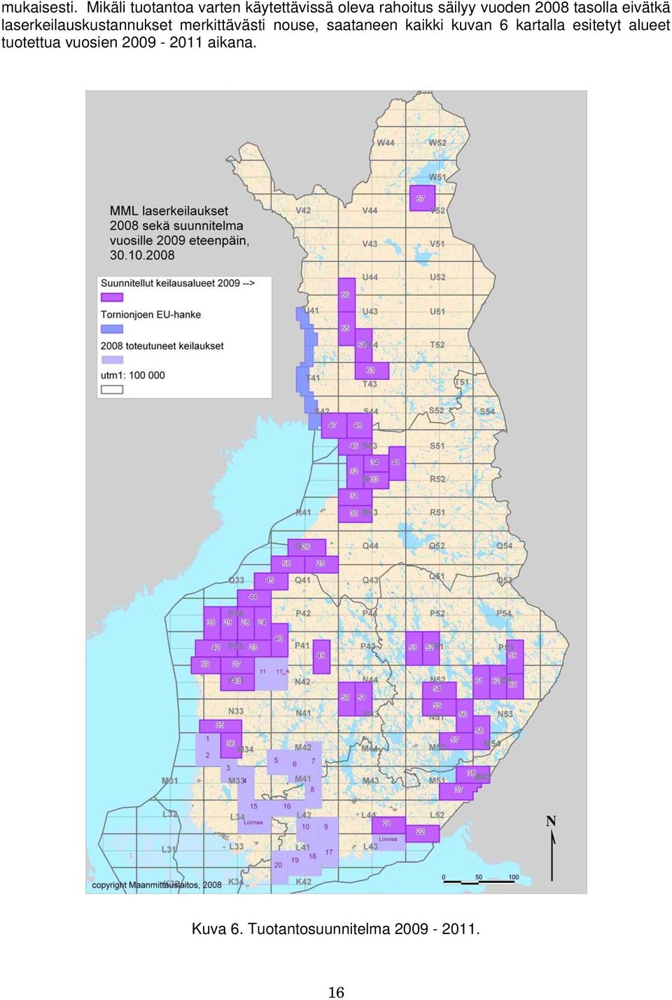 2008 tasolla eivätkä laserkeilauskustannukset merkittävästi nouse,