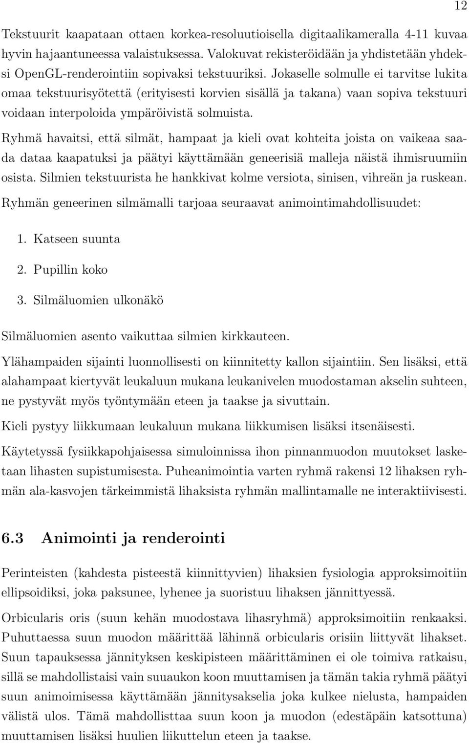 Jokaselle solmulle ei tarvitse lukita omaa tekstuurisyötettä (erityisesti korvien sisällä ja takana) vaan sopiva tekstuuri voidaan interpoloida ympäröivistä solmuista.