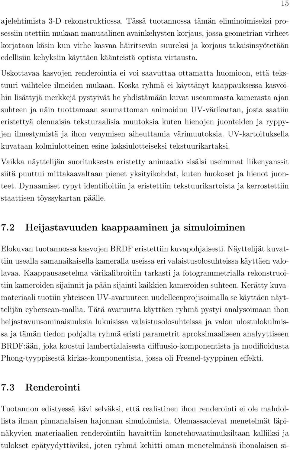 takaisinsyötetään edellisiin kehyksiin käyttäen käänteistä optista virtausta. Uskottavaa kasvojen renderointia ei voi saavuttaa ottamatta huomioon, että tekstuuri vaihtelee ilmeiden mukaan.