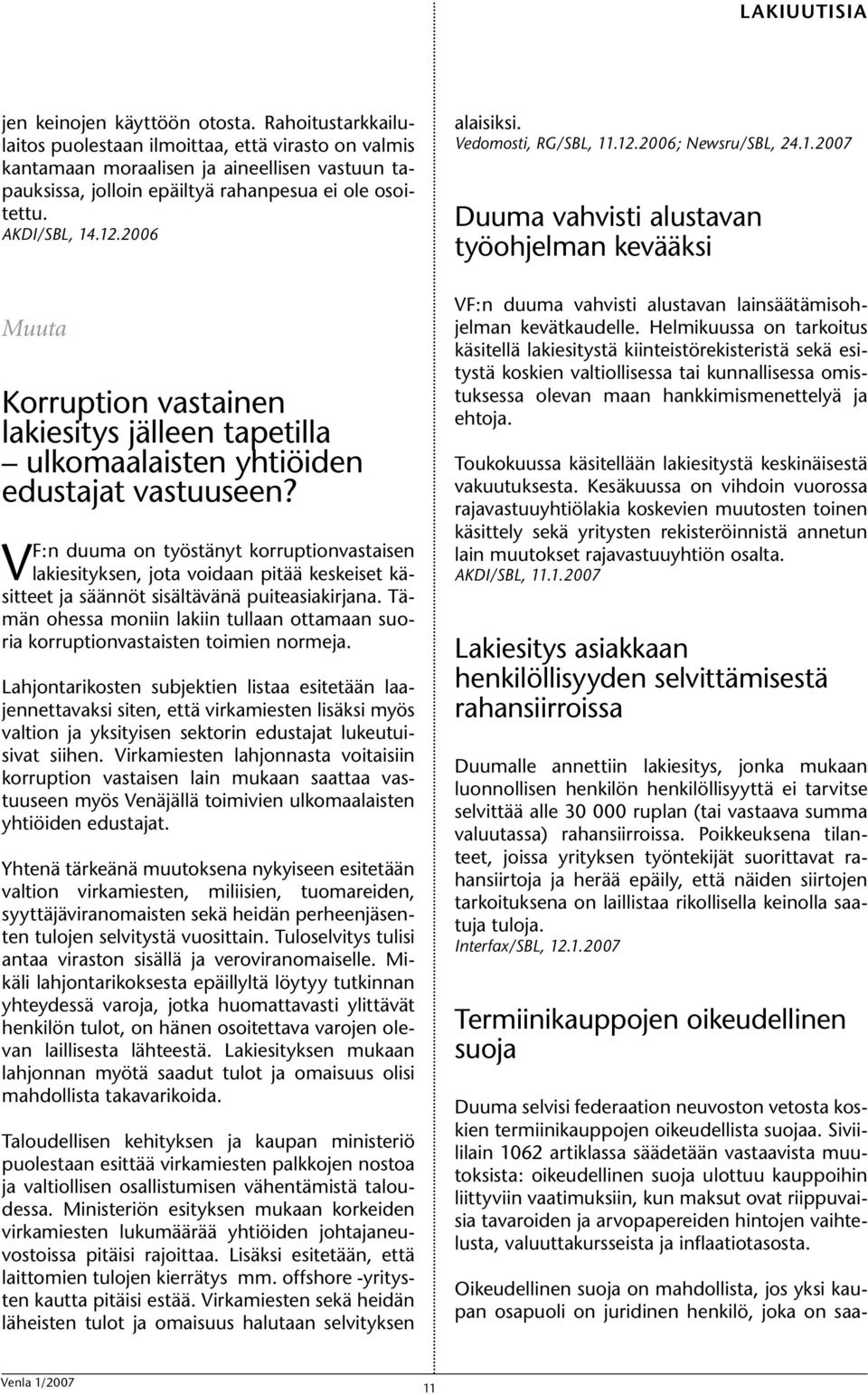 2006 Muuta Korruption vastainen lakiesitys jälleen tapetilla ulkomaalaisten yhtiöiden edustajat vastuuseen?