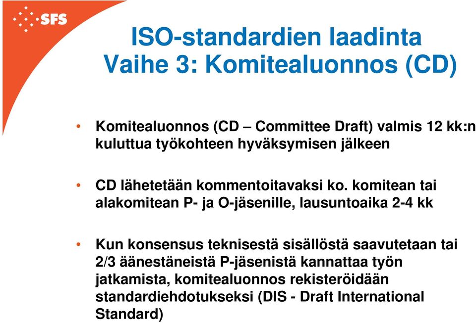 komitean tai alakomitean P- ja O-jäsenille, lausuntoaika 2-4 kk Kun konsensus teknisestä sisällöstä