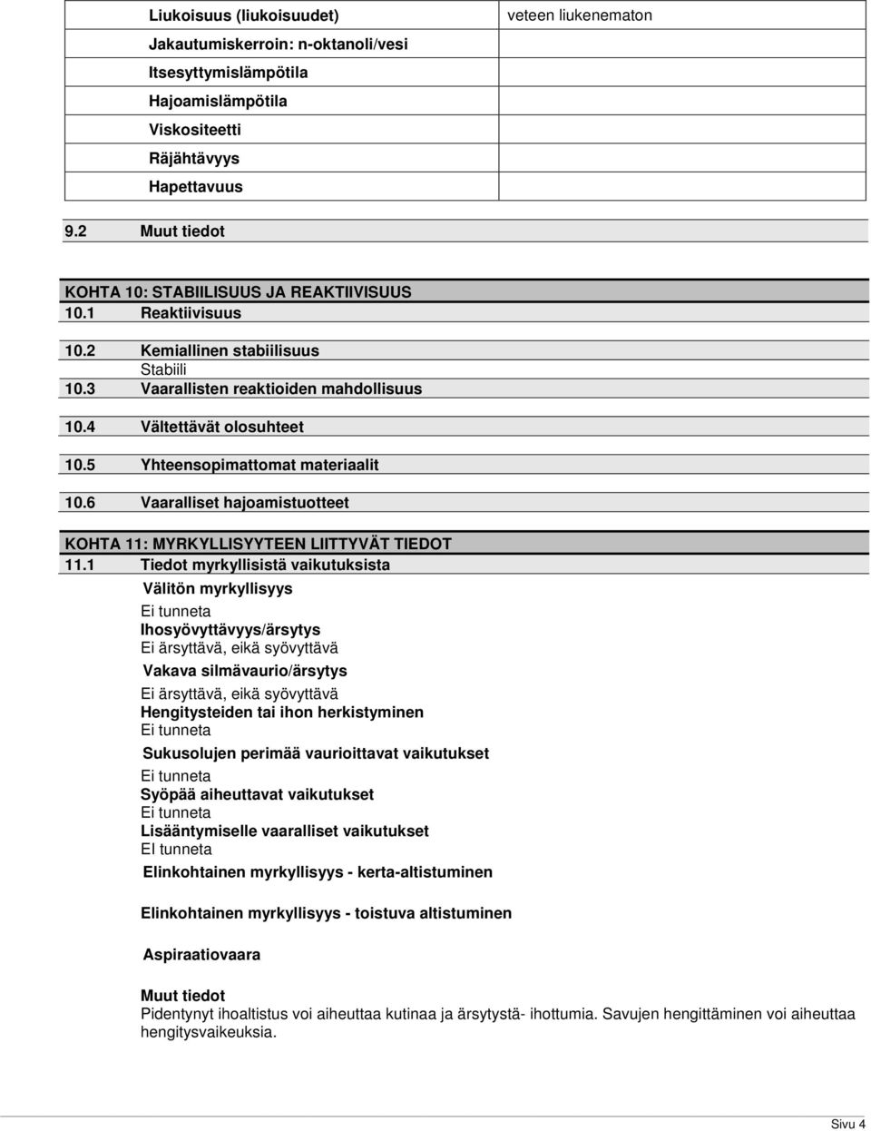 5 Yhteensopimattomat materiaalit 10.6 Vaaralliset hajoamistuotteet KOHTA 11: MYRKYLLISYYTEEN LIITTYVÄT TIEDOT 11.